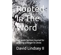 Rooted In The Word: A 52 week Sermon Journal for growing stronger in Christ