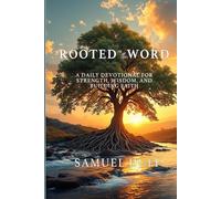 Rooted in the Word: A Daily Devotional for Strength, Wisdom, and Building Faith
