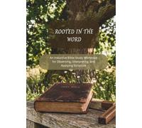 Rooted in the Word: An Inductive Bible Study Workbook for Observing, Interpreting, and Applying Scripture