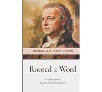 Rooted in the Word: Wisdom from the English Particular Baptists