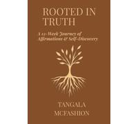 Rooted in Truth: A 12-Week Journey of Affirmations & Self-Discovery