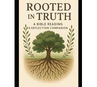 Rooted in Truth: A Bible Reading & Reflection Companion