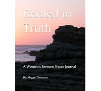 Rooted in Truth: A Women’s Sermon Notes Journal