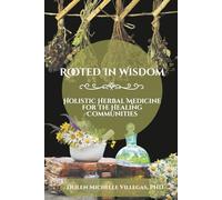 Rooted In Wisdom: Holistic Herbal Medicine For The Healing Communities