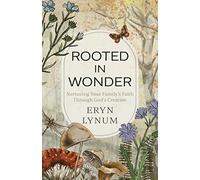 Rooted in Wonder: Nurturing Your Family's Faith Through God's Creation