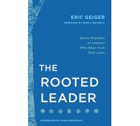 Rooted Leader : Seven Rhythms of Leaders Who Bear Fruit That Lasts