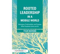 Rooted Leadership in a Mobile World : Belonging, Predictability, and Purpose When Students Come and Go