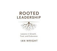 Rooted Leadership: Lessons in Growth, Trust and Endurance