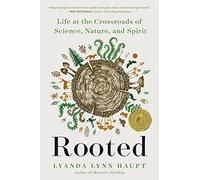 Rooted: Life at the Crossroads of Science, Nature, and Spirit
