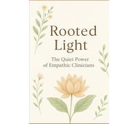 Rooted Light: The Quiet Power of Empath Clinicians