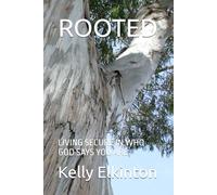 ROOTED: LIVING SECURE IN WHO GOD SAYS YOU ARE (Who God Says I Am)