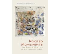 Rooted Movements : The Radical Poetics of Palestinian Space