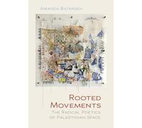 Rooted Movements: The Radical Poetics of Palestinian Space (Middle East Studies Beyond Dominant Paradigms)