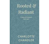 Rooted & Radiant: 9 Weeks of Growing in God’s Spirit
