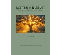 Rooted & Radiant: A Catholic Journal For Body, Mind, and Spirit