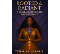 ROOTED & RADIANT: A CHAKRA HEALING GUIDE FOR BLACK GIRLS
