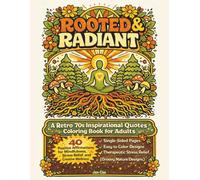 Rooted & Radiant: A Retro 70s Inspirational Quotes Coloring Book for Adults: 40 Positive Affirmations for Mindfulness, Stress Relief, and Creative Wellness (Groovy Nature Designs)