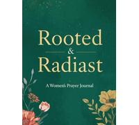 Rooted & Radiant: A Year of Intentional Prayer: A 365-Day Guided Journal for Faith-Filled Reflection, Gratitude & Personal Growth