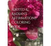 Rooted & Radiant Affirmations Coloring Book: Color. Grow. Glow. Repeat.