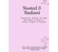 Rooted & Radiant: Christian Journal for New Believers to Grow in Faith, Prayer & Purpose