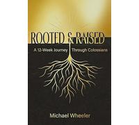 Rooted & Raised: A 12-Week Journey Through Colossians