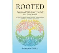 Rooted: Reconnect with Your True Self in a Busy World: A Practical Guide to Release Burnout, Restore Balance, Declutter Your Mind, Regain Calm
