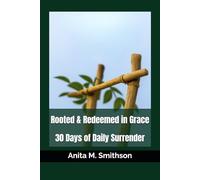 Rooted & Redeemed in Grace: 30 Days of Daily Surrender