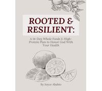 Rooted & Resilient: A 14-Day Whole Foods & High Protein Plan to Honor God with Your Health