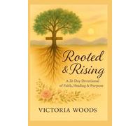 Rooted & Rising: A 21 Day Devotional of Faith, Healing, and Purpose for the Woman Who Wears Many Hats.
