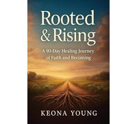 Rooted & Rising: A 90- Day Healing Journey of Faith and Becoming