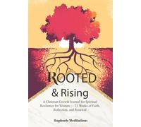 Rooted & Rising: A Christian Growth Journal for Spiritual Resilience for Women - 21 Weeks of Faith, Reflection, and Renewal