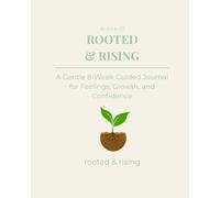 Rooted & Rising: A Gentle Guided Journal for Feelings, Growth, and Confidence