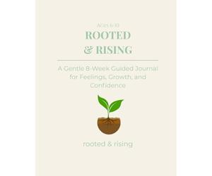 Rooted & Rising: A Gentle Guided Journal for Feelings, Growth, and Confidence