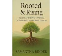 Rooted & Rising: A Journey Through Divorce, Motherhood, and Rediscovering Me