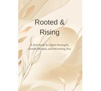 Rooted & Rising: A Notebook for Quiet Strength, Gentle Dreams, and Becoming You