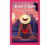 Rooted & Rising: A Self -Help Guide for Empowered Black Women