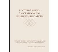 Rooted & Rising: A Workbook for Seasoned Educators: Reflect deeply, grow intentionally, and stay grounded in what matters most. (Teacher Workbooks)