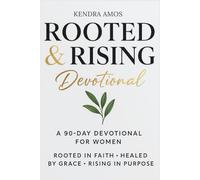 ROOTED & RISING Devotional: A 90-Day Devotional for Women Rooted in Faith, Healed by Grace, and Rising in Purpose