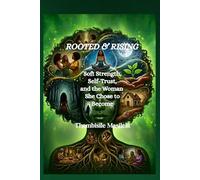 Rooted & Rising: Soft Strength, Self-Trust, and the Woman She Chose to Become