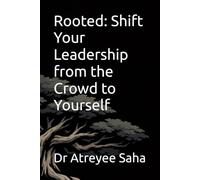 Rooted: Shift Your Leadership from the Crowd to Yourself