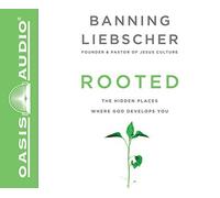 Rooted: The Hidden Places Where God Develops You by Banning Liebscher (2016-05-03)