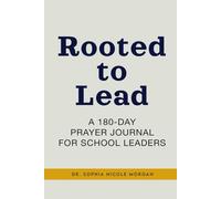 Rooted to Lead: A 180-Day Prayer Journal for School Leaders
