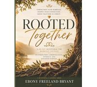 Rooted Together: A 30-Day Devotional for Married Couples to Strengthen Communication, Intimacy, and Kingdom Purpose (Rooted Marriage Devotional Series)
