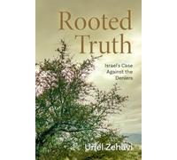 Rooted Truth: Israel's Case Against the Deniers (The Rooted Series)