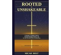 Rooted & Unshakeable: A Teenager's Complete Guide to Christian Theology, Identity, and the Faith That Holds When Everything Shakes