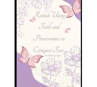 Rooted: Using Faith and Perseverance to Conquer Fear.