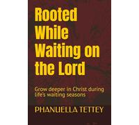 Rooted While Waiting on the Lord: Grow deeper in Christ during life’s waiting seasons