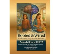 Rooted & Wired: Understanding the ADHD Brain: A Therapist-Designed 8-Week Program (Professional Curriculum) for ADHD, Executive Function, Emotional Regulation, and Rejection-Sensitive Dysphoria