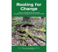 Rooting for Change: Stories of Radical Education and Transformative Change from Around the World