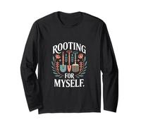 Rooting for Myself Funny Gardening Self Love Long Sleeve T-Shirt